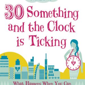 Thirty Something and the Clock is Ticking Paperback