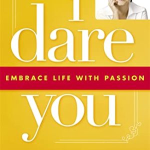 I Dare You: Embrace Life with Passion Paperback