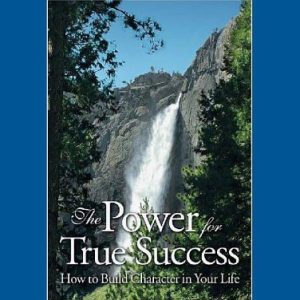 The Power for True Success: How to Build Character in Your Life Hardcover