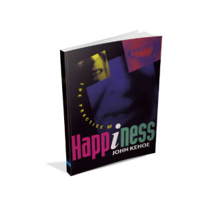 The Practice of Happiness Hardcover - John Kehoe