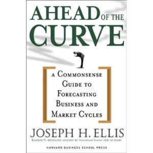 Ahead of the Curve: A Commonsense Guide to Forecasting Business and Market Cycles