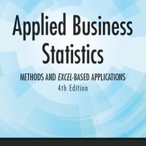 Applied Business Statistics 4th edition (Methods And Excel Applications)