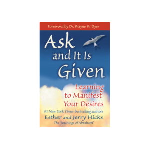 Ask and It is Given - Esther Hicks