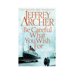Be Careful What You Wish For: Jeffrey Archer (Hardcover)