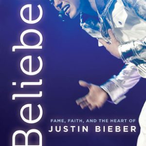 Belieber!: Faith, Fame, and the Heart of Justin Bieber (Paperback)