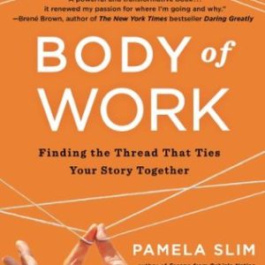 Body of Work: Finding the Thread that Ties Your Career Together (Paperback)