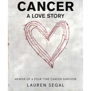 Cancer: A Love Story - Memoir Of A Four-Time Cancer Survivor (Paperback)