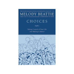 Choices: Taking Control of Your Life and Making It Matter Paperback