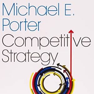 Competitive Strategy: Techniques for Analyzing Industries and Competitors