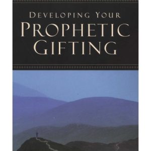 Developing Your Prophetic Gifting (Paperback)