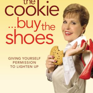 Eat the Cookie...Buy the Shoes: Giving Yourself Permission to Lighten Up