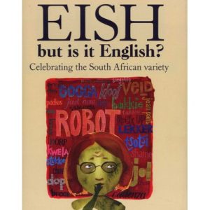 Eish, But Is It English? - Celebrating The South African Variety (Hardcover)