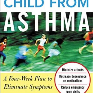 Free Your Child from Asthma: A Four-week Plan to Eliminate Symptoms (Paperback)
