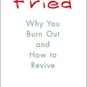 Fried: Why You Burn Out and How to Revive (Paperback)