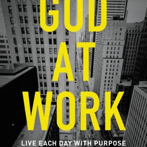 God at Work: Live Each Day with Purpose Paperback