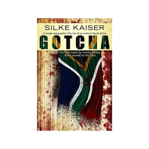 Gotcha: A female polygraphist lifts the lid on crime in South Africa (Paperback) Signed Copy