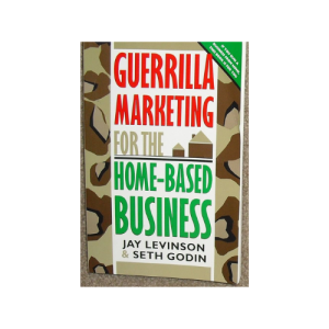 Guerrilla Marketing for the Home-Based Business