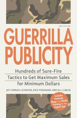 Guerrilla Publicity: Hundreds of Sure-Fire Tactics to Get Maximum Sales for Minimum Dollars