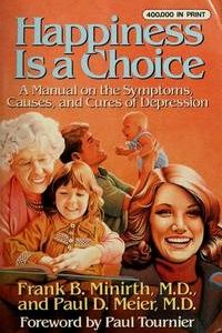 Happiness is a choice a manual on the symptoms, causes, and cures of depression