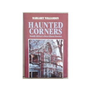 Haunted Corners: South Africa`s Own Ghost Stories