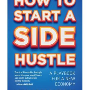 How To Start A Side Hustle - A Playbook For A New Economy (Paperback)