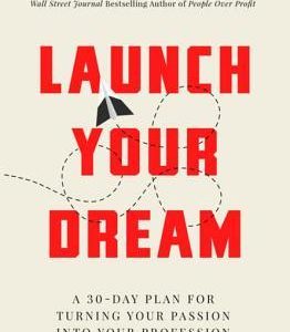 Launch Your Dream: A 30-Day Plan for Turning Your Passion Into Your Profession (Paperback)