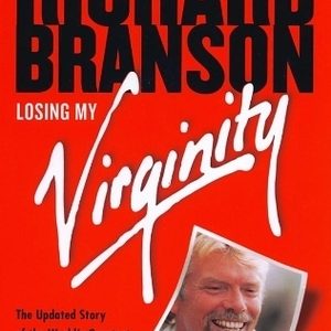 Losing My Virginity: The Autobiography Sir Richard Branson