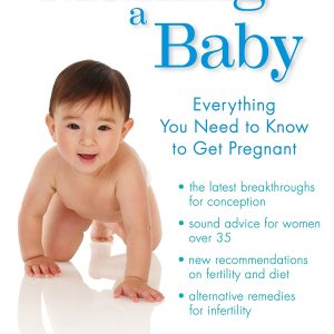 Making a Baby: Everything You Need to Know to Get Pregnant