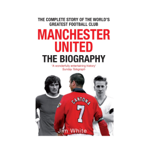 Manchester United: The Biography Hardcover