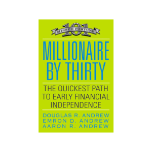 Millionaire By Thirty: The Quickest Path to Early Financial Independence