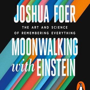 Moonwalking with Einstein - The Art and Science of Remembering Everything (Paperback)
