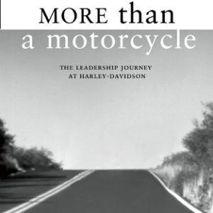 More Than a Motorcycle: The Leadership Journey at Harley-Davidson Hardcover
