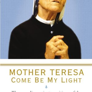 Mother Teresa: Come Be My Light: The Private Writings of the Saint of Calcutta (Pre-owned Paperback)