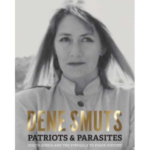 Patriots & Parasites - South Africa And The Struggle To Evade History (Paperback)