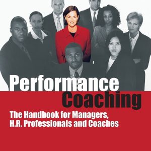Performance Coaching: The Handbook for Managers, H.R. Professionals and Coaches Paperback