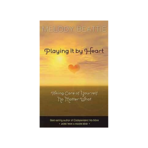 Playing It by Heart: Taking Care of Yourself No Matter What Paperback