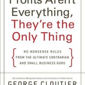 Profits Aren't Everything, They're the Only Thing (Paperback)