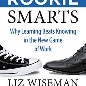 Rookie Smarts: Why Learning Beats Knowing in the New Game of Work Hardcover (Pre-owned)