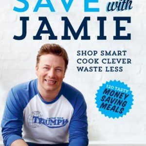 Save with Jamie: Shop Smart, Cook Clever, Waste Less by Jamie Oliver