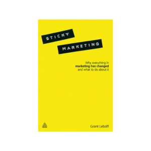 Sticky Marketing: Why Everything in Marketing Has Changed and What to Do about