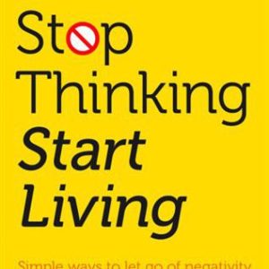 Stop Thinking, Start Living Paperback