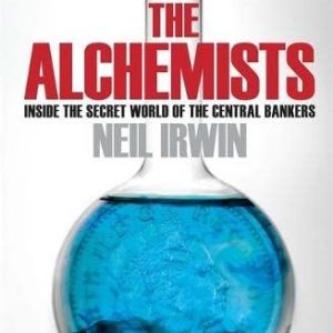 The Alchemists: Inside the secret world of central bankers - Pre-owned (Paperback)