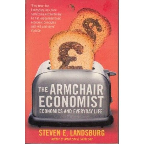 The Armchair Economist: Economics & Everyday Life Steven E. Landsburg