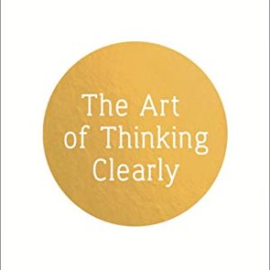 The Art of Thinking Clearly (Paperback)