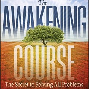 The Awakening Course: The Secret to Solving All Problems Paperback