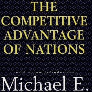 Competitive Advantage of Nations by Michael E. Porter