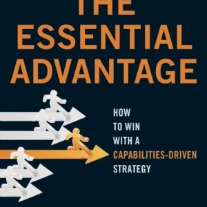 The Essential Advantage: How to Win with a Capabilities-Driven Strategy Hardcover