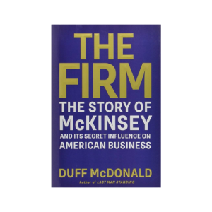 The Firm: The Story of McKinsey and Its Secret Influence on American Business Hardcover
