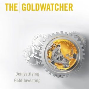 The Goldwatcher: Demystifying Gold Investing Hardcover