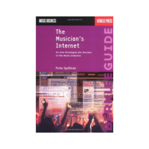 The Musician's Internet: Online Strategies for Success in the Music Industry